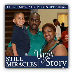 Lifetime Adoption Story: “Still Miracles,” Mike & Vyce’s Story